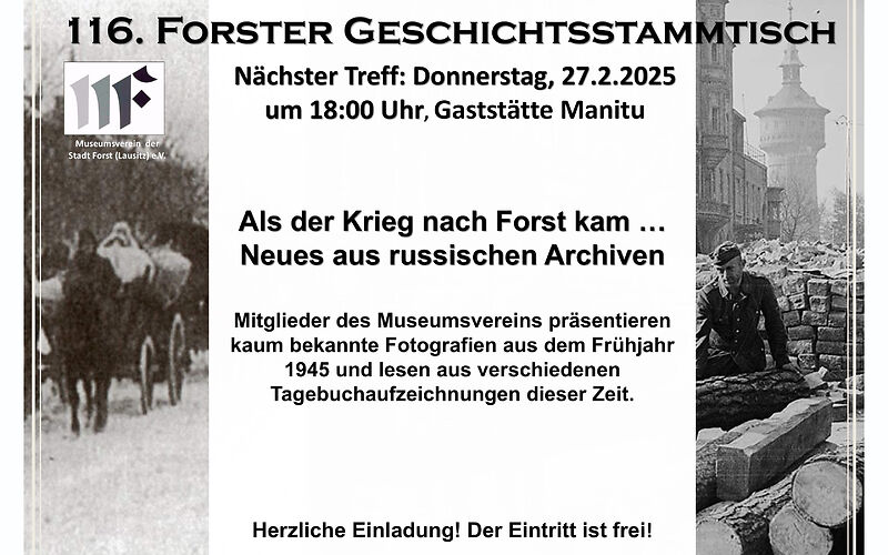 Links: eine Pferdekutsche im Schnee vor leeren Bäumen, rechts: ein Mann zwischen gestapelten Bumstücken und Steinen , im Hintergrund der Forster Wasserturm. Mitte; 11. Forster Geschichtsstammtisch, Nächster Treff: Donnerstag, 27.02.2025, um 18 Uhr, Gaststätte Manitu, Als der Krieg nach Forst kam ... Neues aus den russischen Archiven.  Mitglieder des Museumsvereins präsentieren kaum bekannte Fotografieren aus dem Frühjahr 1945 und lesen aus verschiedenen Tagebuchaufzeichnungen diesser Zeit.